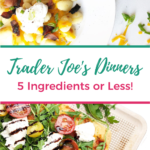 Trader Joe's Dinners 5 Ingredients or Less!